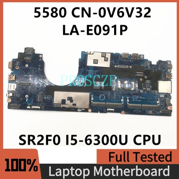 CN-0V6V32 0V6V32 V6V32 Материнская плата CDM80 LA-E091P Для Ноутбука Latitude 5580 Материнская плата с процессором SR2F0 I5-6300U 100% Полностью протестирована В порядке