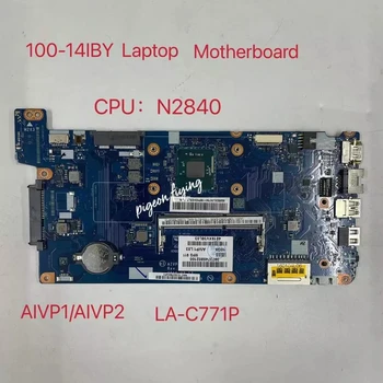 для Lenovo Ideapad 100-14IBY Материнская плата ноутбука Процессор: N2840U AIVP1/AIVP2 LA-C771P 100% Тест В порядке